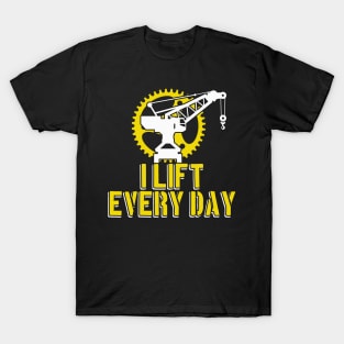 I lift every Day Crane Operator Gifts T-Shirt